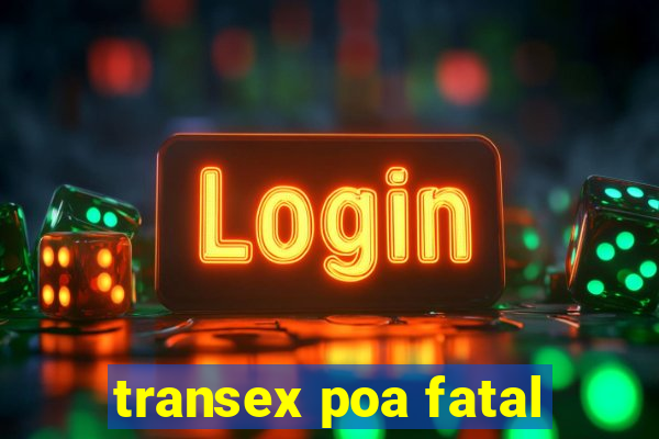 transex poa fatal